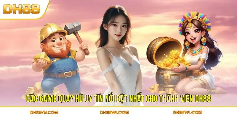 Các Game Quay Hũ Uy Tín