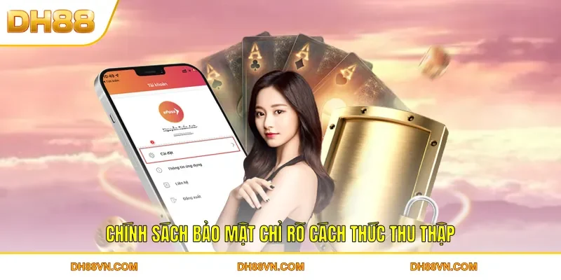 Chính sách bảo mật chỉ rõ cách thức thu thập