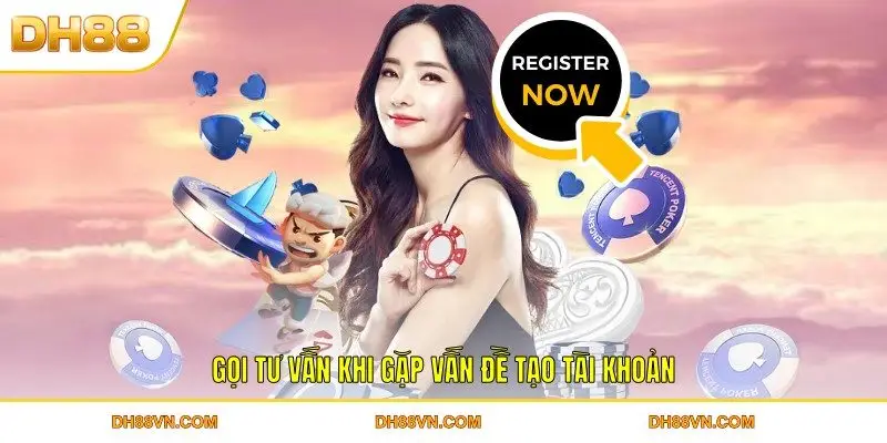 Gọi tư vấn khi gặp vấn đề tạo tài khoản