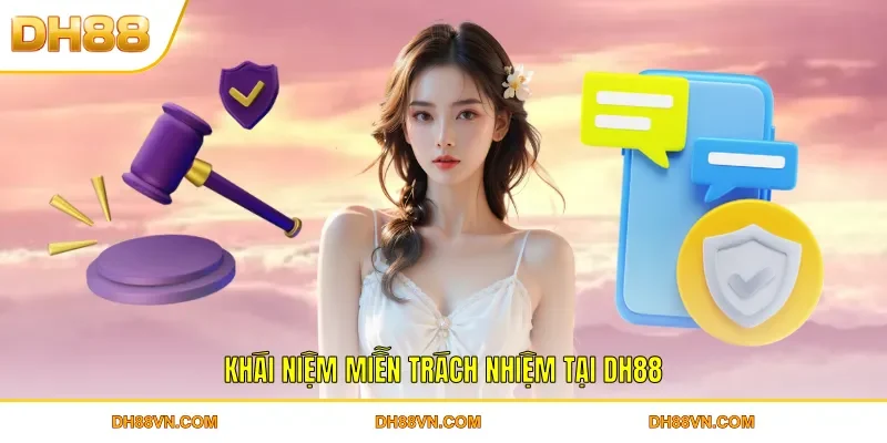 Khái niệm miễn trách nhiệm tại DH88