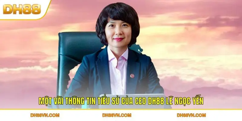 Một vài thông tin tiểu sử của CEO DH88 Lê Ngọc Yến