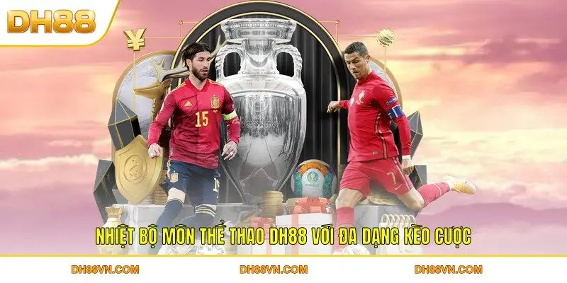 Nhiệt bộ môn thể thao DH88 với đa dạng kèo cược