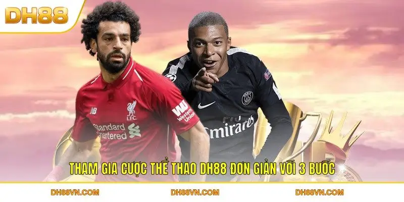 Tham gia cược thể thao DH88 đơn giản với 3 bước