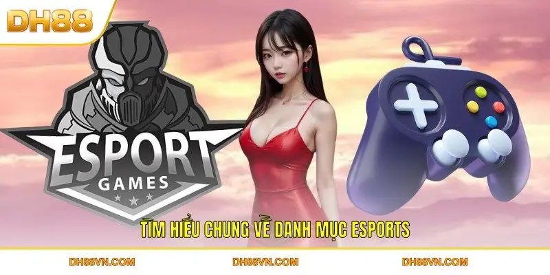 Tìm hiểu chung về danh mục Esports