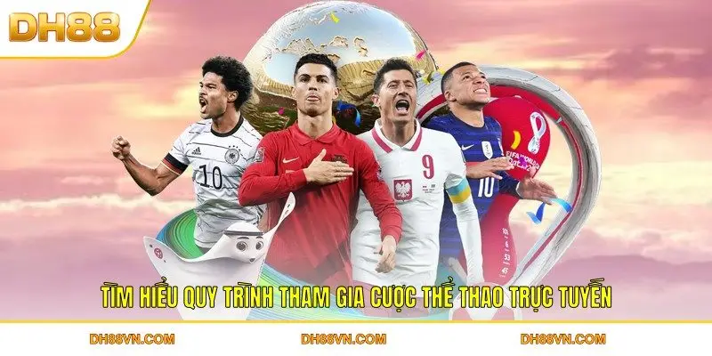 Tìm hiểu quy trình tham gia cược thể thao trực tuyến