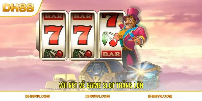 Vài nét về game slot thắng lớn